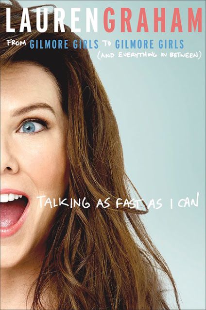 Talking as Fast as I Can: From Gilmore Girls to Gilmore Girls (And Everything in...