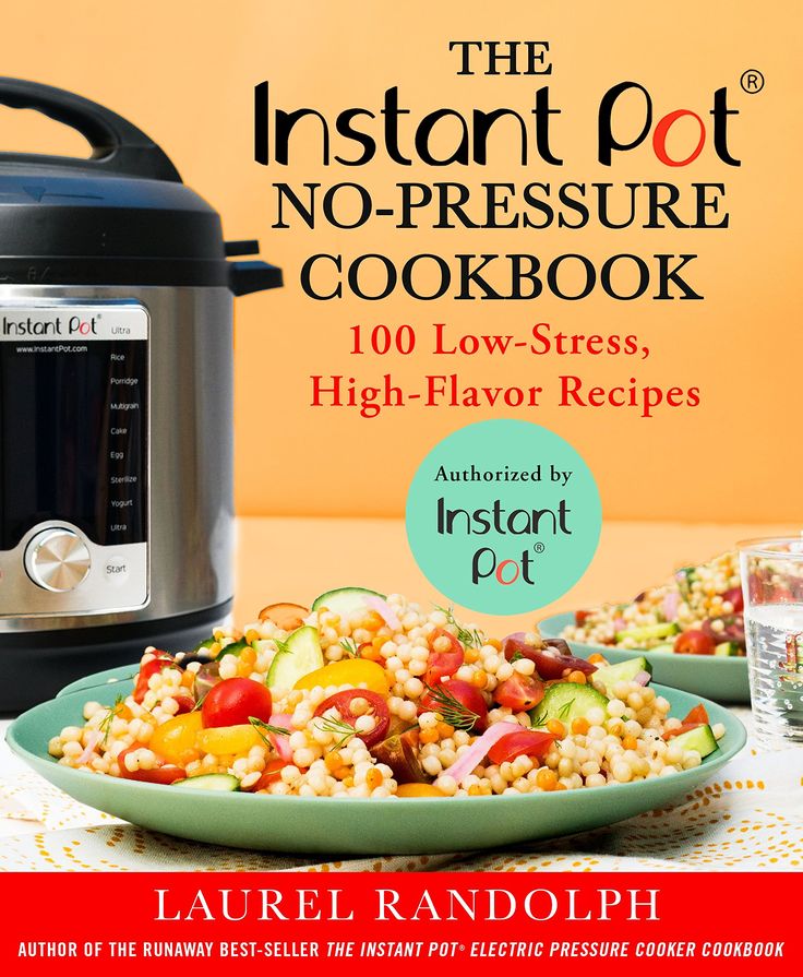 The Instant Pot®️️ No-Pressure Cookbook: 100 Low-Stress, High-Flavor Recipe...