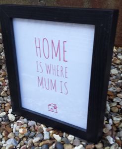 Home is where Mum is Print and Black Frame