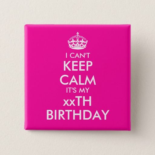 I can't keep calm birthday badge pin buttons