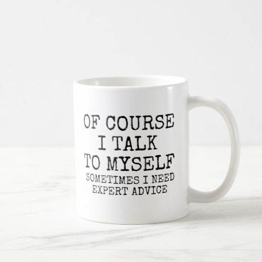 Of Course I Talk To Myself Funny Coffee Mug