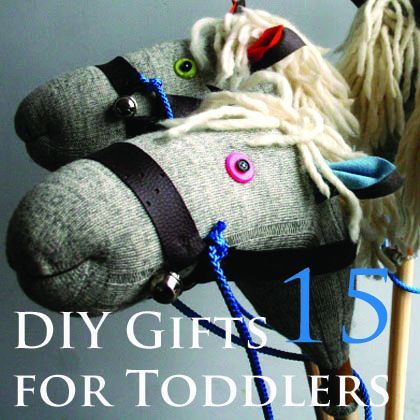 15 DIY Gifts for Toddlers...the stick horse is so fun!