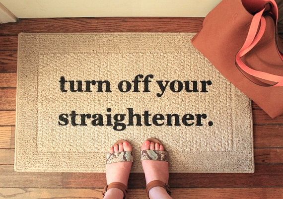 turn off your straightener door mat.