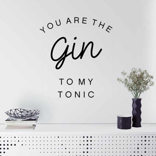 You Are The Gin To My Tonic Wall Decal