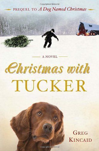 Christmas With Tucker, The Sequel To A Dog Named Christmas by Greg Kincaid.