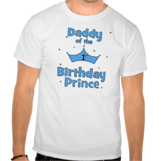 Daddy of the 1st Birthday Prince! Tees