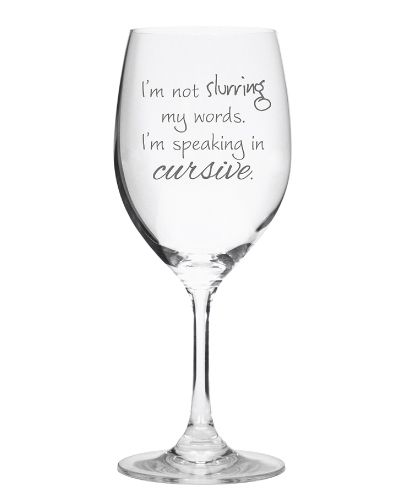 Funny wine glass for mom who has everything. It reads “I’m not slurring my w...
