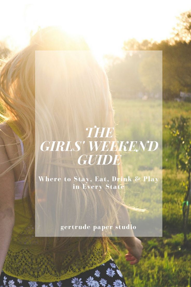 The Best Girlfriends’ Weekend Getaway Trips in Every US State. Start planning ...