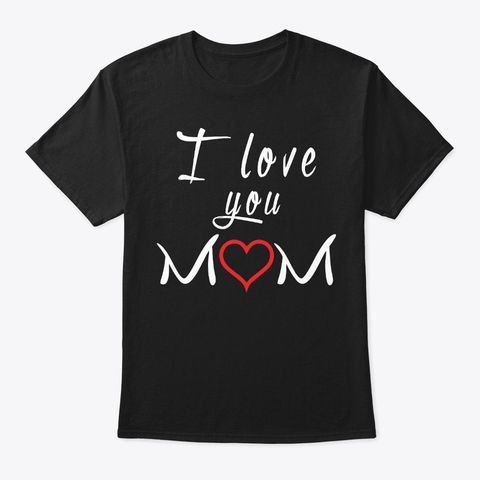 I Love You Mom Mother's Day Products | Teespring
