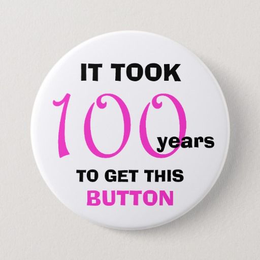 100th Birthday Gag Gifts Button - Funny