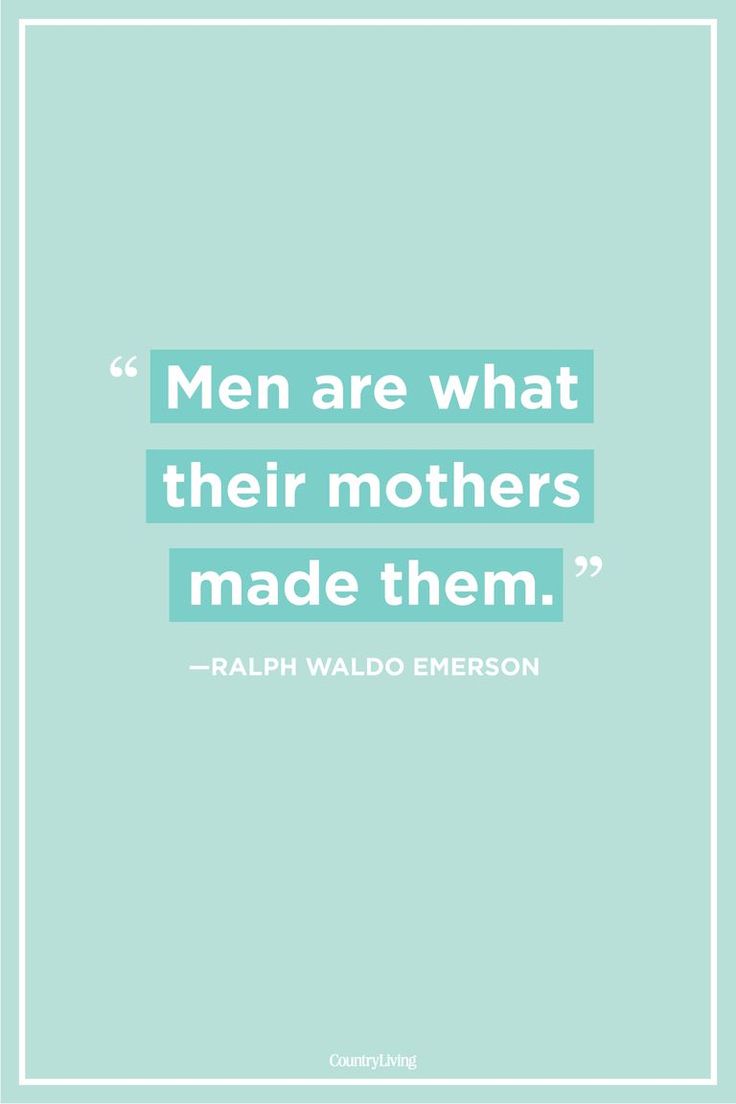 A gift from all the mama's boys: Men are what there mothers made them.  #mothers...
