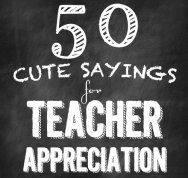 50 cute sayings for Teacher Appreciation Gifts