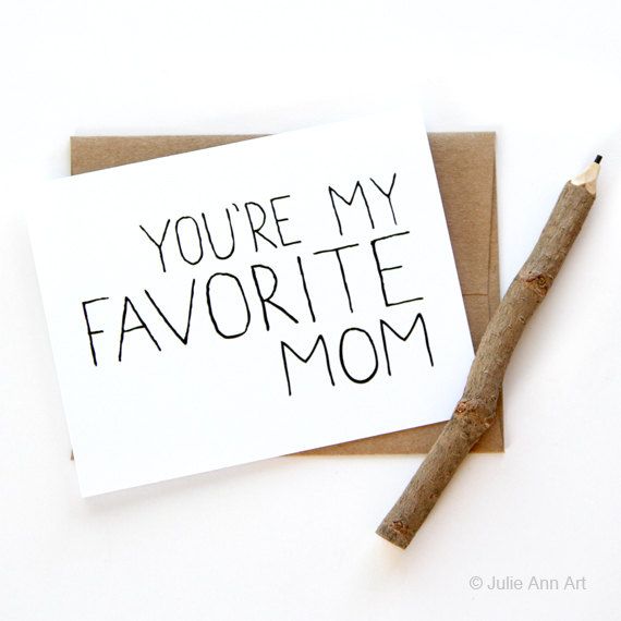 You're my favorite mom.